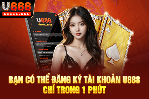 Bạn có thể đăng ký tài khoản u888 chỉ trong 1 phút