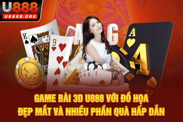 Game bài 3D U888 với đồ họa đẹp mắt và nhiều phần quà hấp dẫn