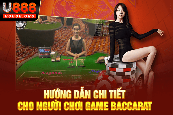 Hướng dẫn chi tiết cho người chơi game baccarat