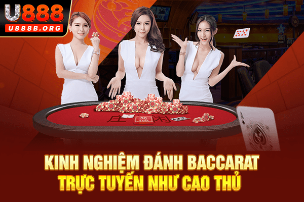 Kinh nghiệm đánh baccarat trực tuyến như cao thủ