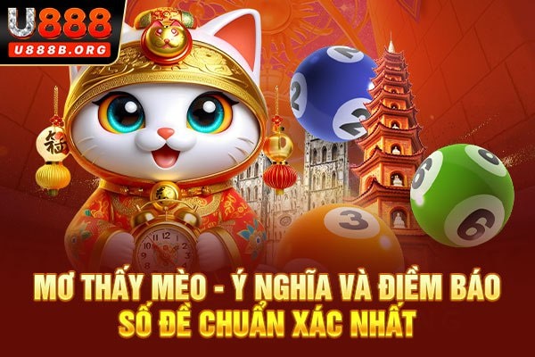 Mơ thấy mèo - Ý nghĩa và điềm báo số đề chuẩn xác nhất