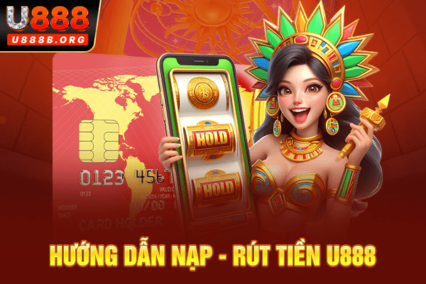 Nạp rút nhanh chóng đơn giản tại nhà cái U888