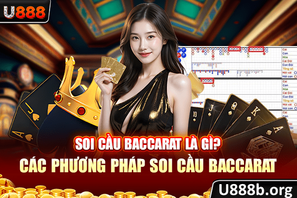 Soi cầu baccarat là gì? Các phương pháp soi cầu baccarat