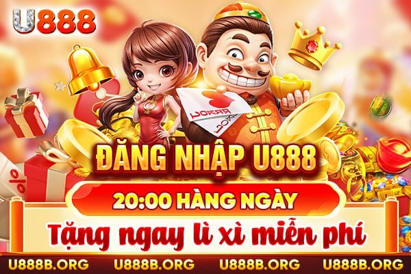 Nhận ngay lì xì miễn phí lúc 20:00 khi đăng nhập U888