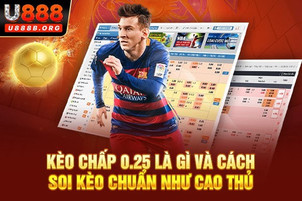 Kèo chấp 0.25 là gì và cách soi kèo chuẩn như cao thủ